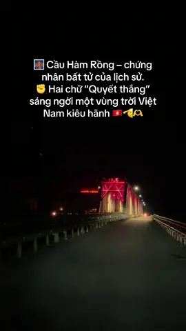 🌉 Cầu Hàm Rồng – biểu tượng bất khuất của xứ Thanh. ✊ Hai chữ “Quyết thắng” khắc vào lịch sử, thắp sáng niềm tự hào quê hương Việt Nam 🇻🇳✨#chillcungmiu #thanhhoa #cauhamrong #a80 #mung2thang9 