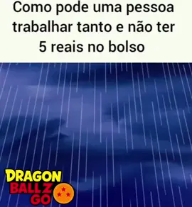 Como pode uma pessoa trabalhar tanto e não ter 5 reais no bolso #anime #meme #dragonball #dragonballz #dragonballz_go 