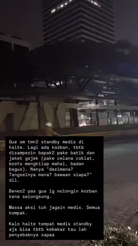 💚 gess tolong sebarin info ini klo seluruh halte yg bakar bukan pendemo.  Logika aja siapa yg demo bawa² tangga n bisa bikin api segede itu. Jngan ampe terpecah belah n disalahkan gess. #bubarkandpr #dpr #provokator #polisi 