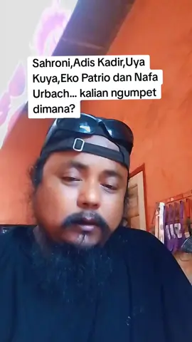 Sahroni  Iya Kuya  Eko Patrio  Adis Kadir  Nafa Urbach...kalian ngumpet di mana?.Kalau Ahmad Sahroni laknatullah Alaihi sih sudah kabur ke Singapura 