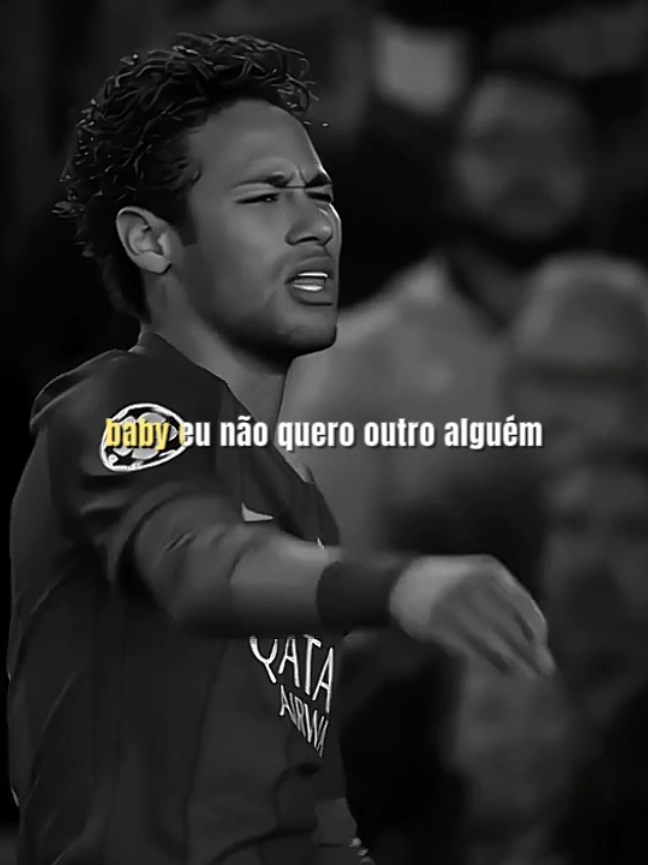 baby eu não quero outro alguém #neymar #vaiprafynuncakk #fyy #hitsongs 