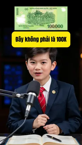 Ý nghĩa thực sự của 1 tờ 100k. Quân sư nhí