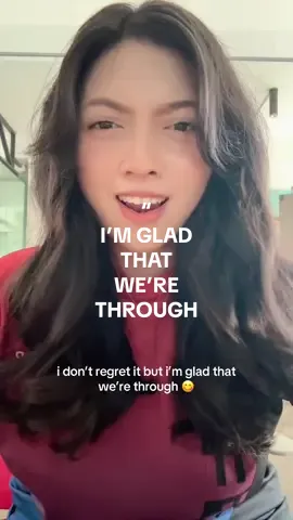 i don’t regret it but i’m glad that we’re through