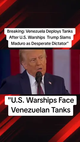 Venezuela Deploys Tanks After U.S. Warships — Trump Slams Maduro as Desperate Dictator