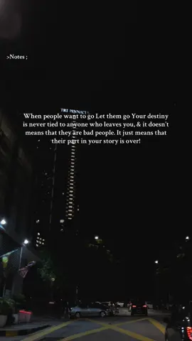 Sometimes When people want to go Let them go Your destiny is never tied to anyone who leaves you, & it doesn't means that they are bad people. It just means that their part in your story is over🙂.  #quotes #letgo #fy #night #moon 