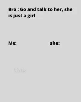 Bro : Go and talk to her, she is just a girl #fyp 