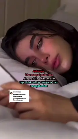 Membalas @rindukamu3782 #akhirnya...kita saling online tapi tidak menyapa dan mengabarkan