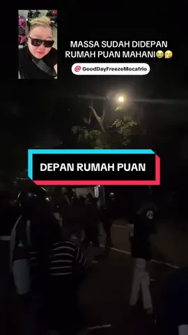 SUDAH DI DEPAN RUMAH PUAN 🤧😭@Good Day Freeze Mocafrio @IT'S ME @🅒🅐🅚' 🅐🅢 ✅ @The_Long @SUARA AMI NİKİTA MİRZANİ #demo #demonstrasi #puanmaharani 