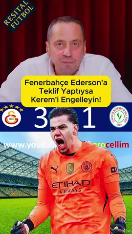 💥📣Eğer Fenerbahçe Transfer Görüşmesi Yaptığınız Ederson_a Teklif Götürdüyse_ Kerem_in...  #galatasaray #çaykurrizespor #süperlig #taraftar #şampiyon 