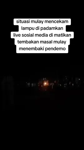 malam mulay mencekam lampu di padamkan banyak korban yg di tembaki masal#demo #demomalamini 