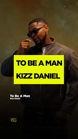 Kizz Daniel - To Be A Man (Lyrics)  #kizzdaniel #tobeaman #afrobeats #trend 