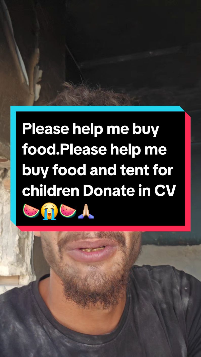 Please help me buy food and tent for children Donate in CV 😭🙏🏻🙏🏻🍉😭😭