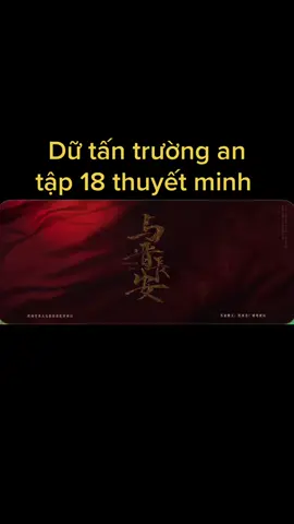 Dữ tấn trường an tập 18 full thuyết minh #suhuongtiktok #suhuong #phimhaytiktok #phimhay #phimcotranghay 