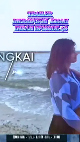 trailer merangkai kisah indah episode 48#merangkaikisahindah #fyp #mkf 
