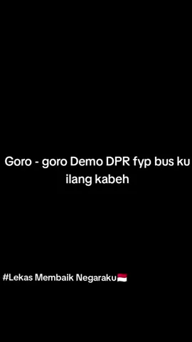 LEKAS MEMBAIK NEGARAKU🇮🇩#demodpr 