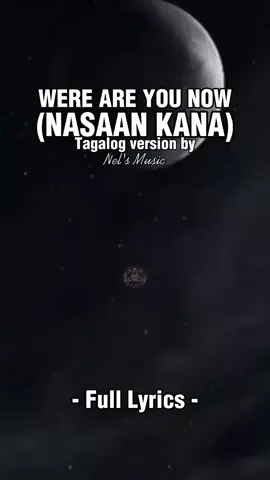 Were Are You Now (Nasaan Kana) Tagalog Version by Nel's Music  #fypシ  #foryou  #🇵🇭nhilgabmixtv🇵🇭  #fulllyrics🎤🎧🎸  #trending 