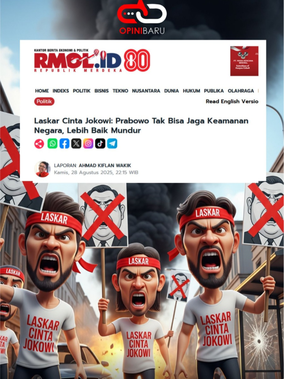 Respons bernada negatif terhadap Presiden Prabowo Subianto disuarakan pihak yang terafiliasi dengan mantan Presiden Joko Widodo atau Jokowi menanggapi aksi massa di DPR yang berakhir ricuh. Laskar Cinta Jokowi misalnya mendesak Prabowo mundur. “Kerusuhan di depan DPR adalah bukti nyata bahwa negara gagal menjamin rasa aman rakyatnya. Presiden sebagai kepala negara bertanggung jawab penuh. Jika tak mampu lebih baik mundur demi kebaikan bangsa,” kata Koordinator Laskar Cinta Jokowi, Suhandono Baskoro, dalam rilis yang diterima redaksi di Jakarta, Kamis malam, 28 Agustus 2025. Laskar Cinta Jokowi yang dikenal sebagai kelompok relawan pendukung Jokowi, menyatakan wibawa negara akan hancur jika kegaduhan sosial tidak mampu ditangani. 