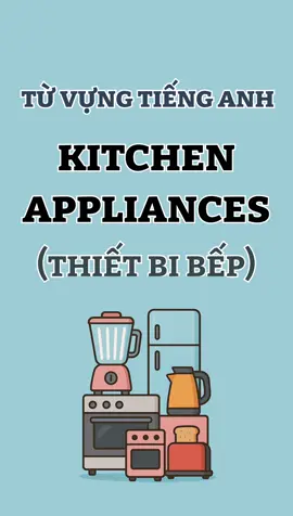 Từ Vựng Tiếng Anh KITCHEN APPLIANCES ( Thiết bị bếp) Kitchen appliances là thiết bị nhà bếp, thường là đồ điện hỗ trợ nấu nướng và bảo quản thực phẩm. Giúp tiết kiệm thời gian, tăng hiệu quả nấu nướng, đảm bảo món ăn ngon hơn và giữ thực phẩm tươi lâu hơn. #tienganhmoingay#thietbidien #xuhuong #tuvungtienganh #english 