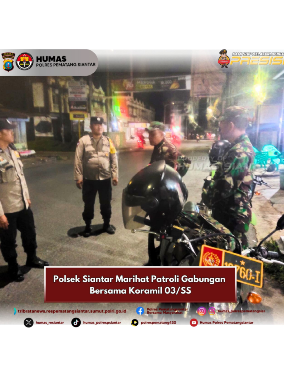 Polsek Siantar Marihat Patroli Gabungan Bersama Koramil 03/SS Polsek Siantar Marihat melaksanakan patroli gabungan bersama Koramil 03/SS diwilayah Kecamatan Siantar Marihat dan Kecamatan Siantar Marimbun, pada Sabtu 30 Agustus 2025 malam pukul 23.00 Wib. Patroli tersebut dipimpin langsung Kapolsek Siantar Marihat AKP Doni Simanjuntak SH diwakili Kanit Samapta IPDA Sahat Sinaga SH bersama Danramil 03/SS Kapten Inf. Sugiharto serta diikuti Bhabinkamtibmas Polsek Siantar Marihat dan Piket Unit Reskrim Polsek Siantar Marihat. Adapun sasaran patroli tersebut diantaranya, Jalan Parapat Kecamatan Siantar Marimbun, Jalan Bahkora Kecamatan Siantar Marimbun, Jalan Melanthon Siregar Kecamatan Siantar Marihat serta Komplek Kantor Camat Siantar Marihat dan Kecamatan Siantar Marimbun. Kapolsek Siantar Marihat AKP Doni Simanjuntak SH dalam laporannya menyampaikan kegiatan patroli tersebut bertujuan untuk menciptakan situasi Kamtibmas yang kondusif di Wilayah Hukum Polsek Siantar Marihat dan Koramil 03/ SS, menjalin sinergitas antara TNI dan POLRI untuk menciptakan Kamtibmas yang kondusif serta mencegah terjadinya aksi aksi tauran yang dapat mengganggu Kamtibmas. 