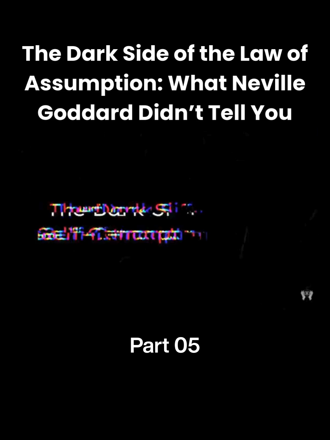 The Dark Side of the Law of Assumption What Neville Goddard Didn’t Tell You Part 05