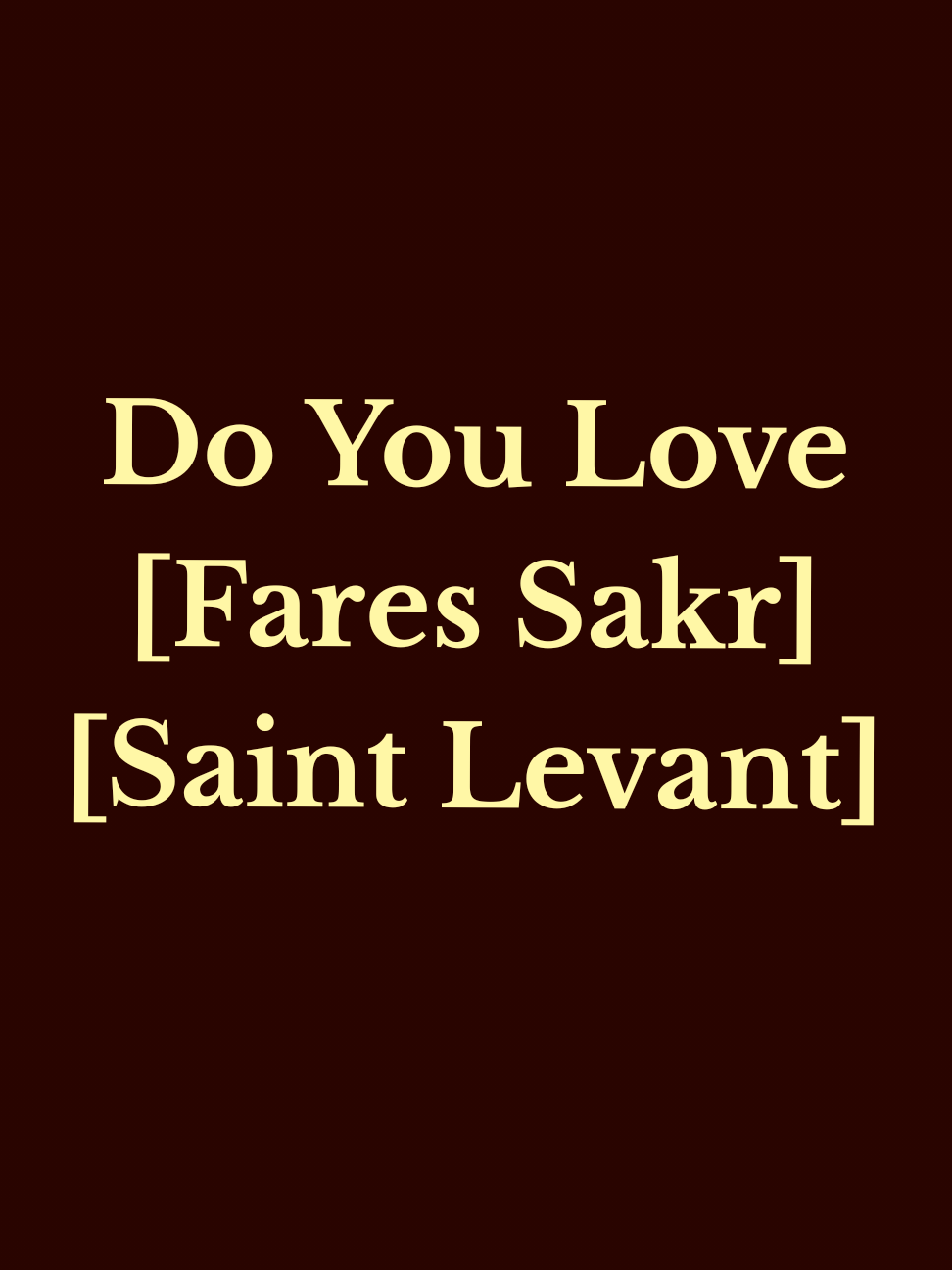 Do You Love - فارس سكر ، Saint Levant . . . #فارس_سكر #saintlevant Levant#حب #سنيوره #حلات_واتس 