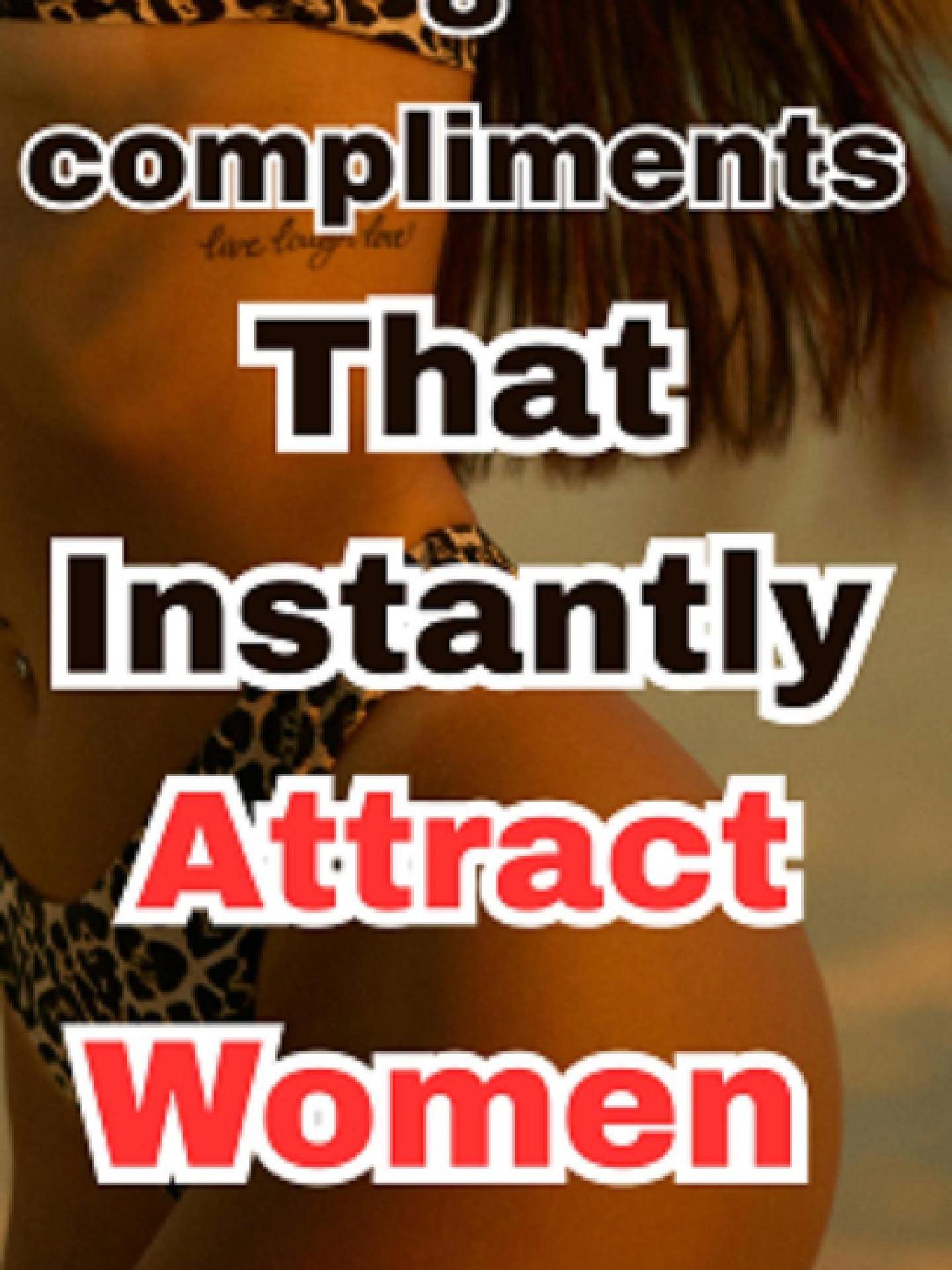 8 compliments that instantly attracts Women