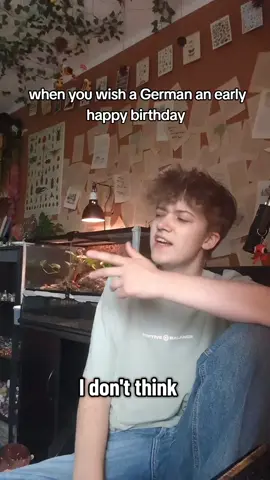 don't EVER wish a German a happy birthday  #germanculture #07 #happyearlybirthday #german #fyp 