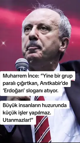 Muharrem İnce: “Yine bir grup paralı çığırtkan, Anıtkabir’de ‘Erdoğan’ sloganı atıyor.  Büyük insanların huzurunda küçük işler yapılmaz. Utanmazlar!” #muharremince #chp #ataturk_cocuklari #30agustoszaferbayramımız #kesfet 