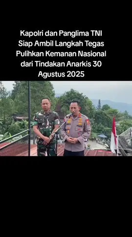 Kapolri dan Panglima TNI Siap Ambil Langkah Tegas Pulihkan Kemanan Nasional dari Tindakan Anarkis 30 Agustus 2025