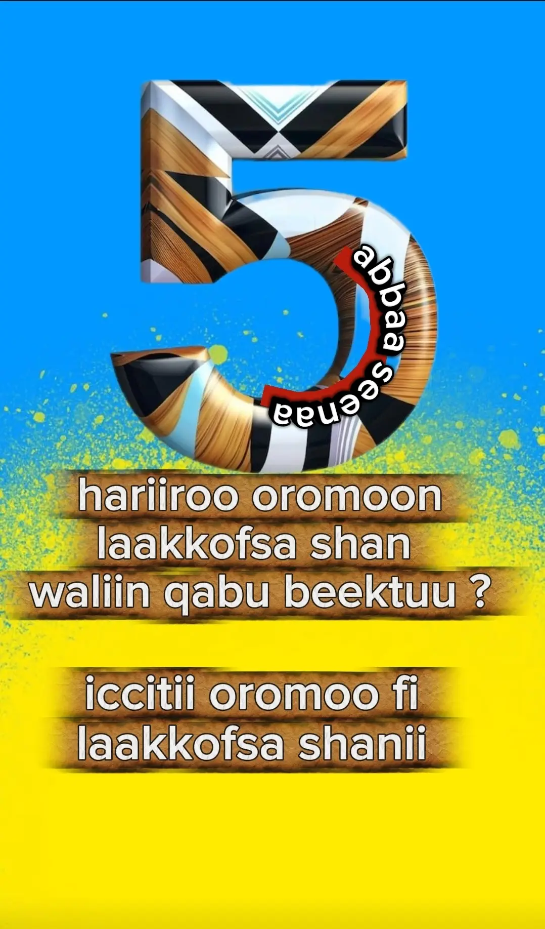 ummanni oromoo fi laakkofsi shan hariiroo hedduu waliin qabu . isin ksna beektuu ? 1✳️ marsaan gadaa arsii  5ni 2✳️ marsaan gadaa booranaa 5ni 3✳️marsaan gadaa maccaaf Tuulamaa 5ni 4✳️ marsaan gadaa gujii 5ni 5✳️marsaan gadaa ituu fi humbannaa 5ni  1 ✳️ odaan oromoo 5ni  2✳️bokkuun gadaa 5ni  3✳️umaamni 5ni  4✳️qaamni miiraa 5ni  5✳️ qubni namaa 5ni 1✳️ siinqeen 5ni  2✳️halangeen 5ni  3✳️nyaanni 5ni  4✳️ gumaan 5ni  5✳️ilmi 5ni  1✳️ caffeen 5ni  3✳️mukni qorsaa 5ni  4✳️mukni sirnaa 5ni  5✳️mukni qayyaa 5ni  kana beektuu yoo hin beekne baradhaa . yoo berktan ammoo dhaloota kana barsiisaa . marsaan gadaa arsii 1 birmajii 2 roobalee 3 bahaara 4 horata 5 bultuma marsaan gadaa booranaa 1 harmuufa / meelbaa 2 muudana / Roobalee  3 kiilolee / birmajii 4 Mul'ata / biifolee 5 michillee  marsaa gadaa maccaaf Tuulamaa  1 birmajii  2 michillee  3 halchiisa / duuloo 4 meelbaa 5 Roobalee  marsaa gadaa gujii 1 harmuufa 2 Roobalee  3 muudana  4 halchiisa 5 dhalana marsaa gadaa ituu fi humbannaa 1 horata 2 sabbaqa 3 badhaadhaa / dibbeessa 4 fadata 5 daraaraa  odaa shanan gurguddoo 1 odaa roobaa 2 odaa bultum 3 odaa nabee 4 odaa bisil 5 odaa bulluq bokkuu shanan 1 bokkuu kallachaa 2 bokkuu dikaa 3 bokkuu biifaa 4 bokkuu roobaa 5 bokkuu horaa umama dhanan  1 aduu 2 ji'a 3 urjii 4 bishaan  5 lafa qaama miiraa shanan 1 ija 2 funyaan 3 gurra 4 arraba 5 gogaa quba shanan 1 quba abbudduu 2 quba elemtuu 3 quba mootii 4 quba qubee /amartii 5 quba moggee  /cammee Halangee shanan 1 halangee qoraa 2 halangee cidhaa 3 halangee qonxee / qaallichaa 4 halangee jilaa 5 halangee  murtii dhiyana shanan 1 foon 2 midhaan 3 dhadhaa 4 damma 5 aannan siinqee shanan 1 siinqee mslkaa 2 siinqee golaa 3 siinqee falaa 4 siinqee ateetee 5 siinqee cifiree gumaa shanan  1 gumaa adii 2 gumaa gurraattii 3 gumaa daalattii 4 gumaa barruu 5 gumaa aantee ilma shanan  1 ilma gudeedaa 2 ilma guddisaa 3 ilma moggaasaa 4 ilma boojuu 5 ilma mixii caffee shanan  1 dhaddacha baallii 2 dhaddacha qubsumaa  3 dhaddacha yaa'aa 4 dhaddacha bahimaa 5 dhaddacha dikaa  mukni qorsaa shanan  1 heexoo 2 haanquu 3 xoosinyee 4 digaluu 5 hargiisa mukni sirnaa shanan  1 odaa 2 Waddeessa 3 harooressa 4 hulaagaa 5 ejersa muka qayyaa shanan 1 heexoo 2 maraadisaa 3 olaatee 4 kambaltaa 5 bir'eessa kan hafe yeroo biraa itti deebina kana akka gaariitti qabachuun dirqama ta'a.  yoo isinitti tole share gochuu hin dagatinaa  #oromia❤💚❤ethiopia #oromomusic #ኦሮሚያ_ለዘላለም_ትኑር_❤️💚❤️ #ethiopian_tik_tok🇪🇹🇪🇹🇪🇹🇪🇹 @abbaa seenaa 
