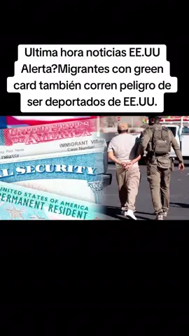 Migrantes con green card también corren peligro de ser deportados de EE.UU. 08/31/25