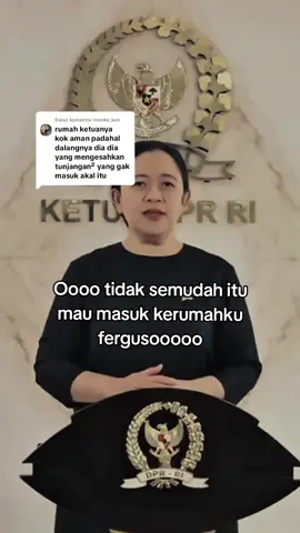Membalas @inneke_ken gak akan bisa masuk kerumah puan, karena ibu puan itu disayang sama masyarakat dan aparat 😂 #dpr #dprri #puanmaharani 