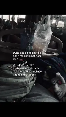 Đừng bao giờ đi tìm cái hơn mà đánh mất cái đủ, vì có khi cái đủ mà bạn đánh mất lại là cái hơn mà cả đời này không tìm lại được..#xuhuong #thnh_thuy06 #viral 