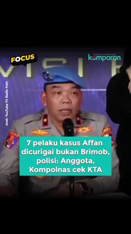 Divisi Propam Polri buka suara soal adanya kecurigaan sejumlah pihak bahwa 7 pelaku tabrak-lindas driver ojol Affan Kurniawan dengan rantis bukan anggota Brimob. Polisi memastikan 7 orang itu merupakan anggota Brimob, Kompolnas sudah mengecek masing-masing KTA anggota tersebut. 