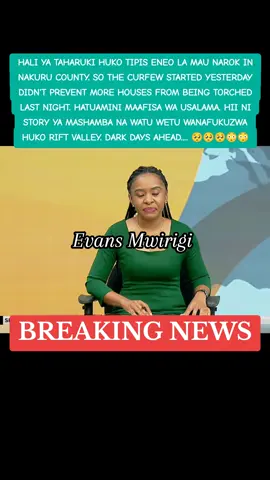 HALI YA TAHARUKI HUKO TIPIS ENEO LA MAU NAROK IN NAKURU COUNTY. SO THE CURFEW STARTED YESTERDAY DIDN'T PREVENT MORE HOUSES FROM BEING TORCHED LAST NIGHT. HATUAMINI MAAFISA WA USALAMA. HII NI STORY YA MASHAMBA NA WATU WETU WANAFUKUZWA HUKO RIFT VALLEY. DARK DAYS AHEAD.... 🥺🥺🥺😳😳