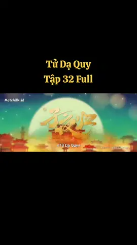 Tử Dạ Quy Tập 32 Full #tudaquy #tửdạquy #tử_dạ_quy #xh #xuhuong 