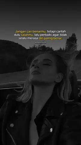 Jangan pernah merasa diri paling benar.