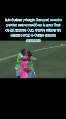 Luis Suárez y Sergio Busquet no sabe perder, esto sucedió en la gran final de la Leagues Cup, donde el Inter de Miami perdió 3-0 ante Seattle Sounders