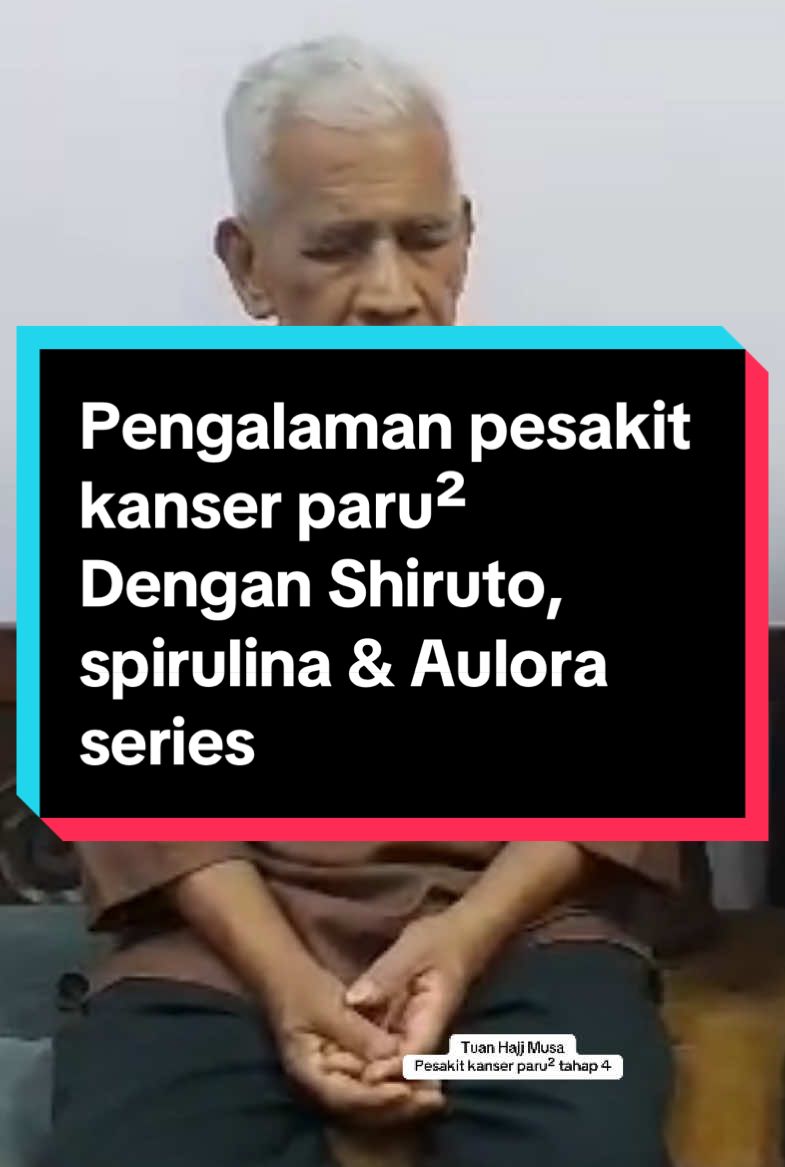 Pengalaman pesakit kanser paru²  Dengan Shiruto, spirulina & Aulora series