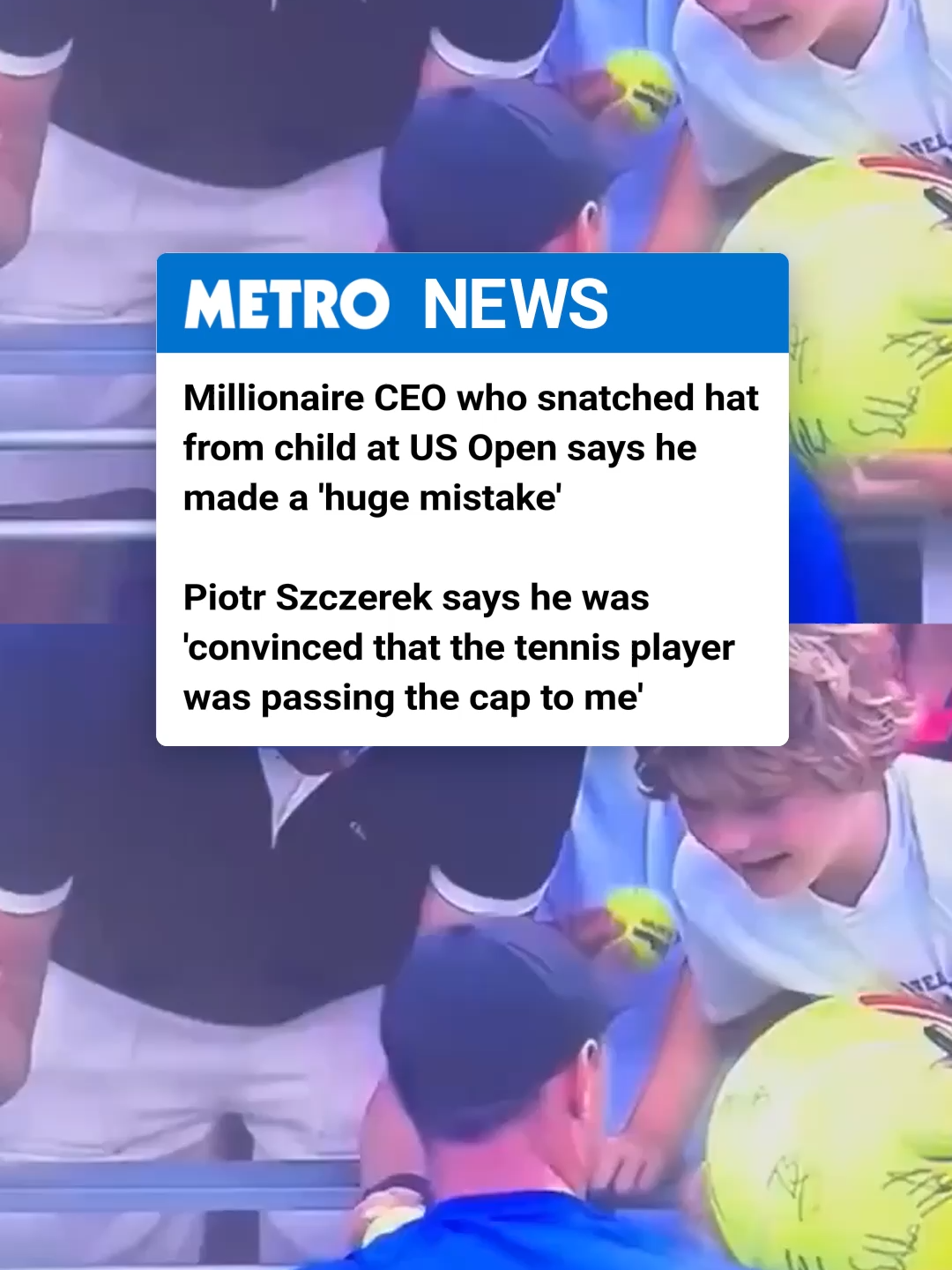 Piotr Szczerek has reportedly now deleted his social media accounts after facing huge amounts of criticism for snatching Kamil Majchrzak's hat from a boy at the US Open. The Polish CEO apologised, saying it 'looked like I deliberately took a souvenir from a child.' But reports are claiming another statement was released allegedly saying: ‘If you were faster, you would have it. Regarding online hate, I remind you that insulting a public figure is subject to legal liability.' The tennis player has since met up with the boy, giving him a new hat.