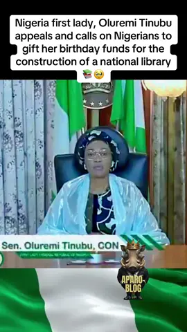 Nigeria first lady, Oluremi Tinubu appeals and calls on Nigerians to gift her birthday funds for the construction of a national library 📚🥹 #aparoblog #tinubu #oluremitinubu #remitinubu #nigeria #nigeriatiktok🇳🇬🇳🇬🇳🇬 