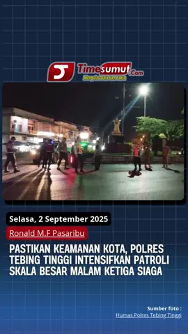 TIMESUMUT.COM, Tebing Tinggi - Untuk memastikan situasi Kota Tebing Tinggi tetap aman dan kondusif, Polres Tebing Tinggi bersama instansi terkait menggelar patroli skala besar pada Minggu (31/8/2025) malam. #keamanan