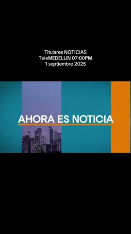 #NOTICIAS Titulares NOTICIAS TeleMEDELLIN 07:00PM septiembre 1 de 2025 #informacion #noticiasdehoy #medellincolombia #antioquia 