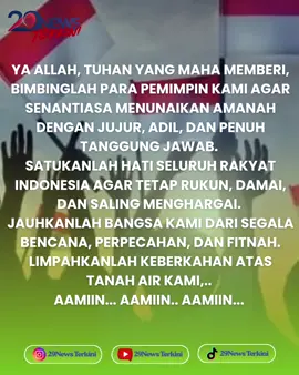 Ya Allah, Tuhan Yang Maha Memberi,Bimbinglah para pemimpin kami agar senantiasa menunaikan amanah dengan jujur, adil, dan penuh tanggung jawab. Satukanlah hati seluruh rakyat Indonesia agar tetap rukun, damai, dan saling menghargai. Jauhkanlah bangsa kami dari segala bencana, perpecahan, dan fitnah. Limpahkanlah keberkahan atas tanah air kami,..  Aamiin... Aamiin.. Aamiin...  #bismllah #indonesia🇮🇩 #bersatu  #damai #politics 