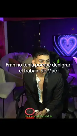 Fran no tenía porque denigrar el trabajo de Mac @MACBRIDDE 〽️ #macbridde #franciscaaronsson #kick #viral #paratiiiiiiiiiiiiiiiiiiiiiiiiiiiiiii 