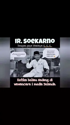 mengenang Bapak perjuangan kita.  ir. Soekarno. ketika beliau di tanya media Belanda berapa lama pak soekarno di Tokyo?  beliau menjawab 