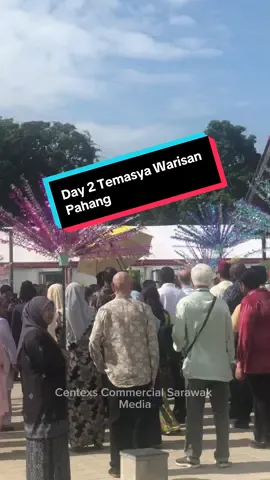Day-2 Jom ramai-ramai datang ke Temasya Warisan Pahang!  #SarawakDatangPahang #TemasyaWarisanPahang #warisanbudaya  #sarawak  #centexscommercial 
