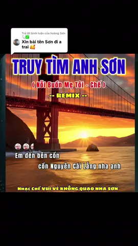 Trả lời @hoàng Sơn 🐇✅ Truy Tìm Anh Sơn - nhạc chế / Remix / Nỗi Buồn Mẹ Tôi - Chế / Nhạc Chế Vui Vẻ Xả Stress #truytimanhson #nhacche #noibuonmetoi #247h2n #remix