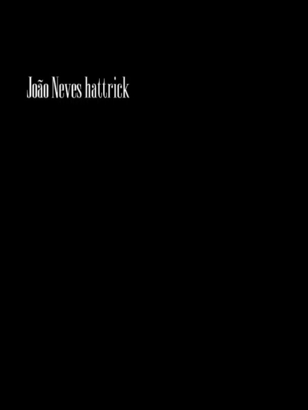 João Neves hattrick 💀 #joaoneves #joaoneveshattrick #edit #fyp