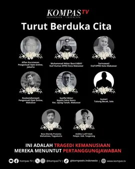 Ada luka yang tertinggal, ada keheningan yang tak tergantikan. Ini adalah tragedi kemanusiaan. Mereka menuntut pertanggungjawaban. Kami keluarga besar KompasTV menyampaikan duka mendalam atas berpulangnya para korban dalam aksi demo yang terjadi di beberapa daerah pada tanggal 25-31 Agustus 2025.  Semoga mereka beristirahat dalam kedamaian dan keadilan dapat ditegakkan. Mari #SalingJagaIndonesia!#fypage #fyppppppppppppppppppppppp #fy #kompastv 